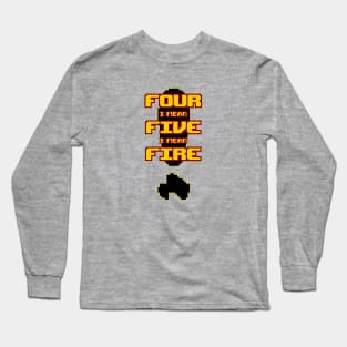 Four, I mean Five, I mean Fire! Long Sleeve T-Shirt